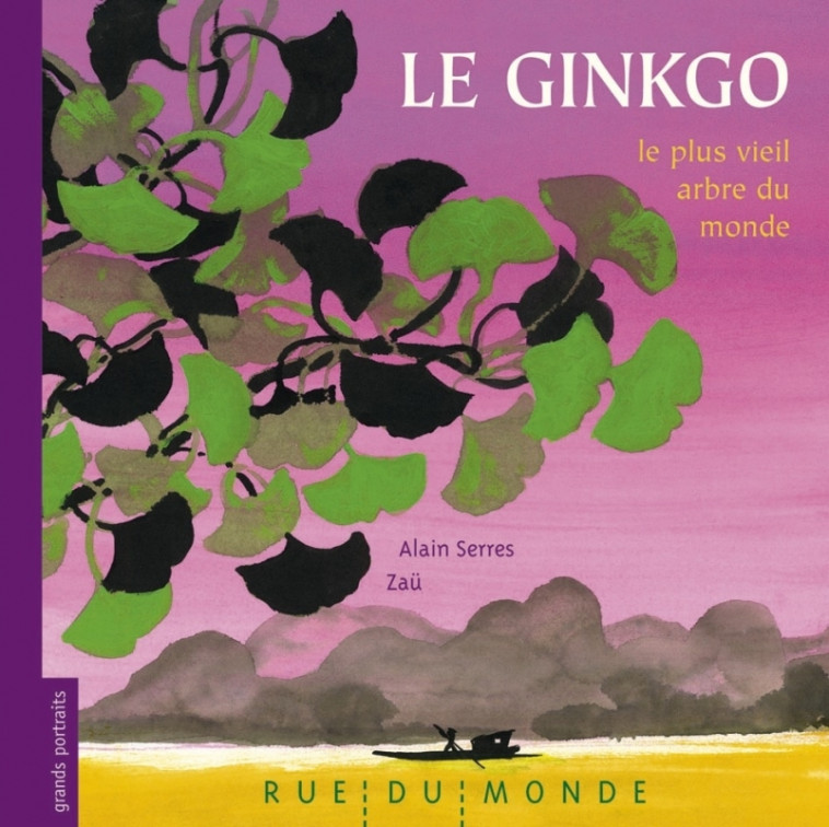 LE GINKGO, LE PLUS VIEIL ARBRE DU MONDE - Alain Serrès, Zau Zau - RUE DU MONDE