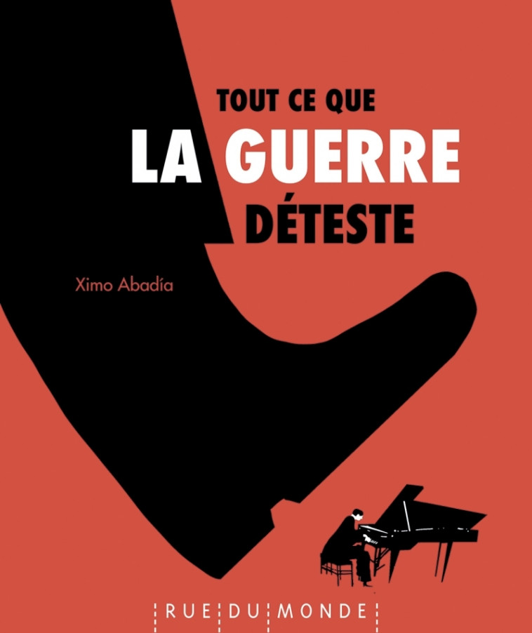 Tout ce que la guerre déteste - Ximo Abadia - RUE DU MONDE