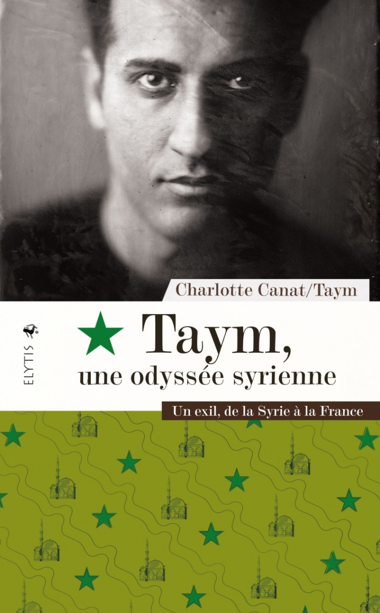 Taym, une odyssée syrienne - Un exil de la Syrie à la France - Charlotte CANAT, TAYM TAYM - ELYTIS