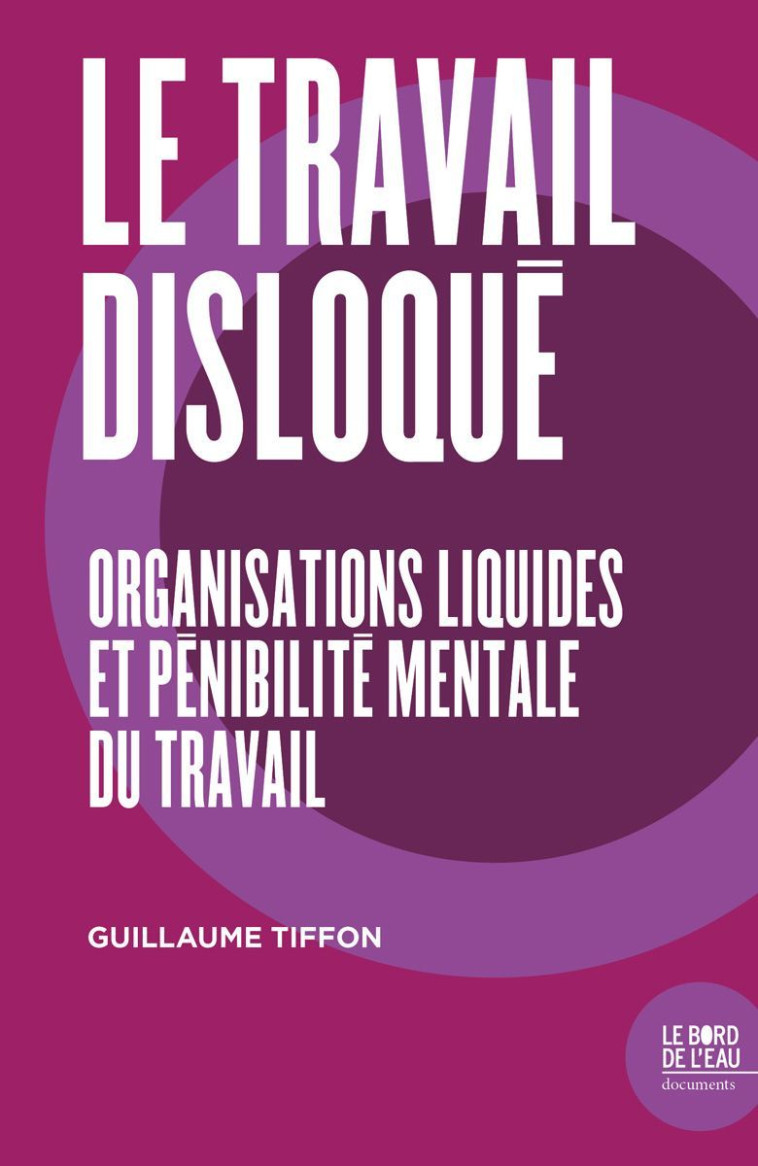 Le travail disloqué - Guillaume Tiffon - BORD DE L EAU