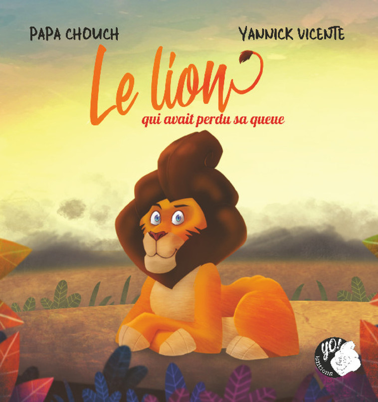 Le lion qui avait perdu sa queue -  Papa Chouch, Yannick Vicente - YO EDITIONS