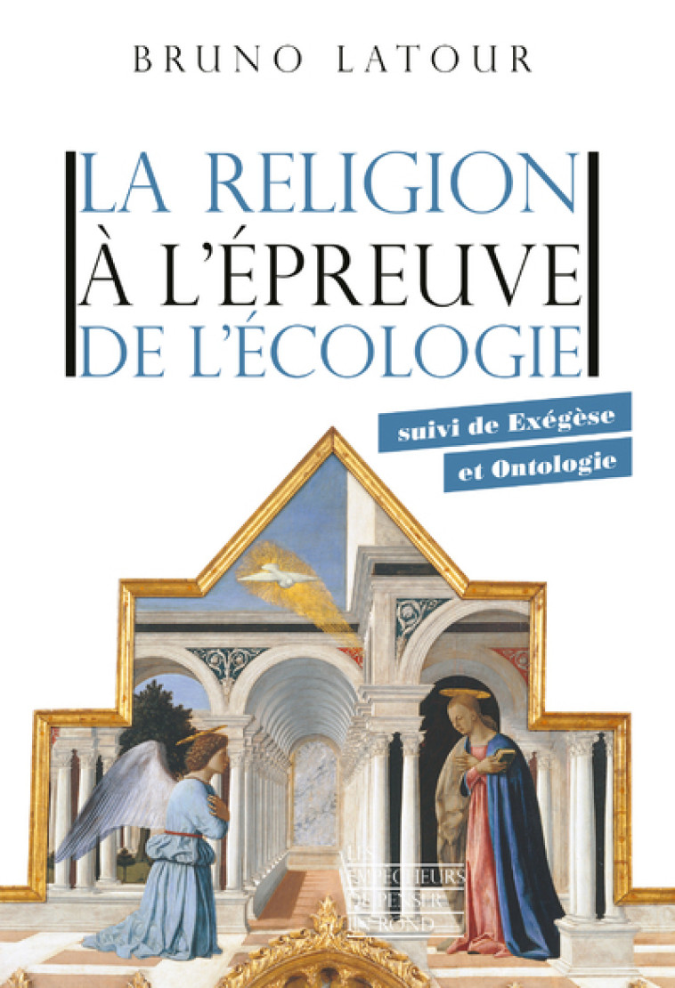 La religion à l'épreuve de l'écologie - suivi de Exégèse et Ontologie - Bruno Latour - EMPECHEURS