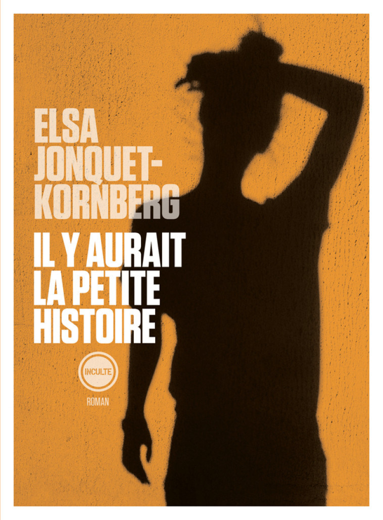 Il y aurait la petite histoire - Elsa Jonquet-Kornberg - INCULTEDERMARGE