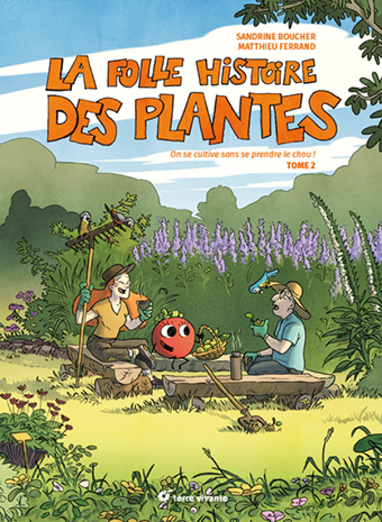 La folle histoire des plantes - tome 2 - Sandrine Boucher, Matthieu Ferrand - TERRE VIVANTE