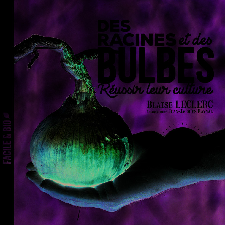 Des racines et des bulbes - BLAISE LECLERC, Jean-Jacques Raynal - TERRE VIVANTE