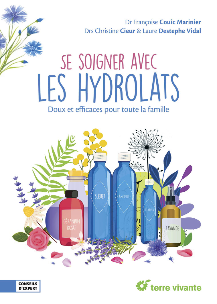 Se soigner avec les hydrolats - Christine Cieur, Françoise Couic Marinier, Laure Destephe Vidal - TERRE VIVANTE