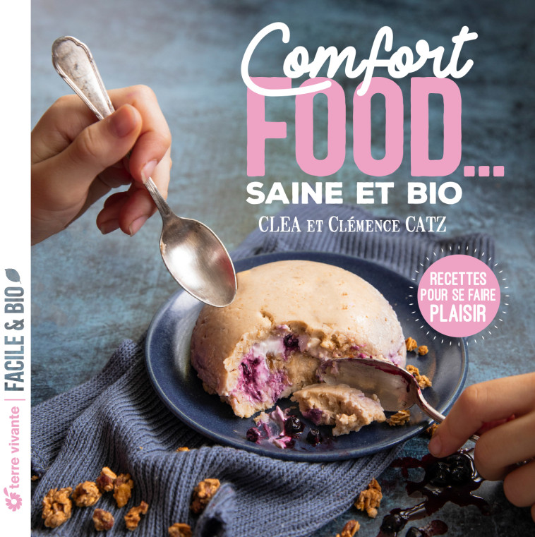 Comfort food... saine et bio -  Clea, Clémence Catz - TERRE VIVANTE