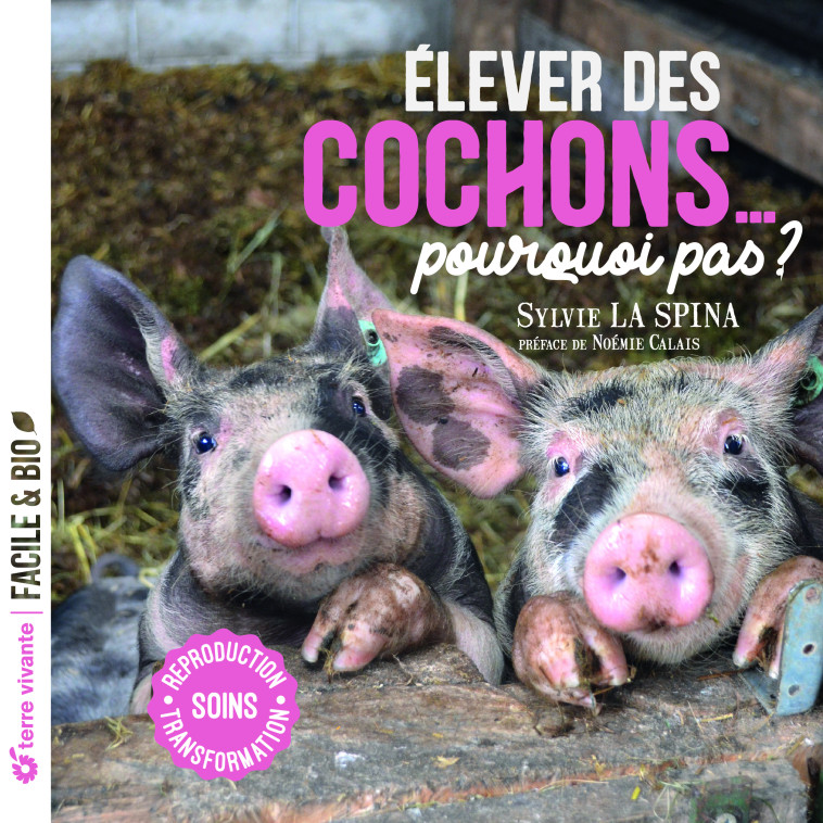 Elever des cochons... pourquoi pas ? - Sylvie La Spina, Noémie Calais - TERRE VIVANTE