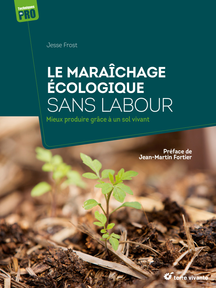 Le maraîchage écologique sans labour - Jesse Frost, Jean-Martin Fortier - TERRE VIVANTE