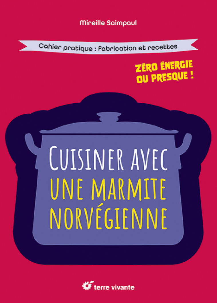 Cuisiner avec une marmite norvégienne - Mireille Saimpaul - TERRE VIVANTE