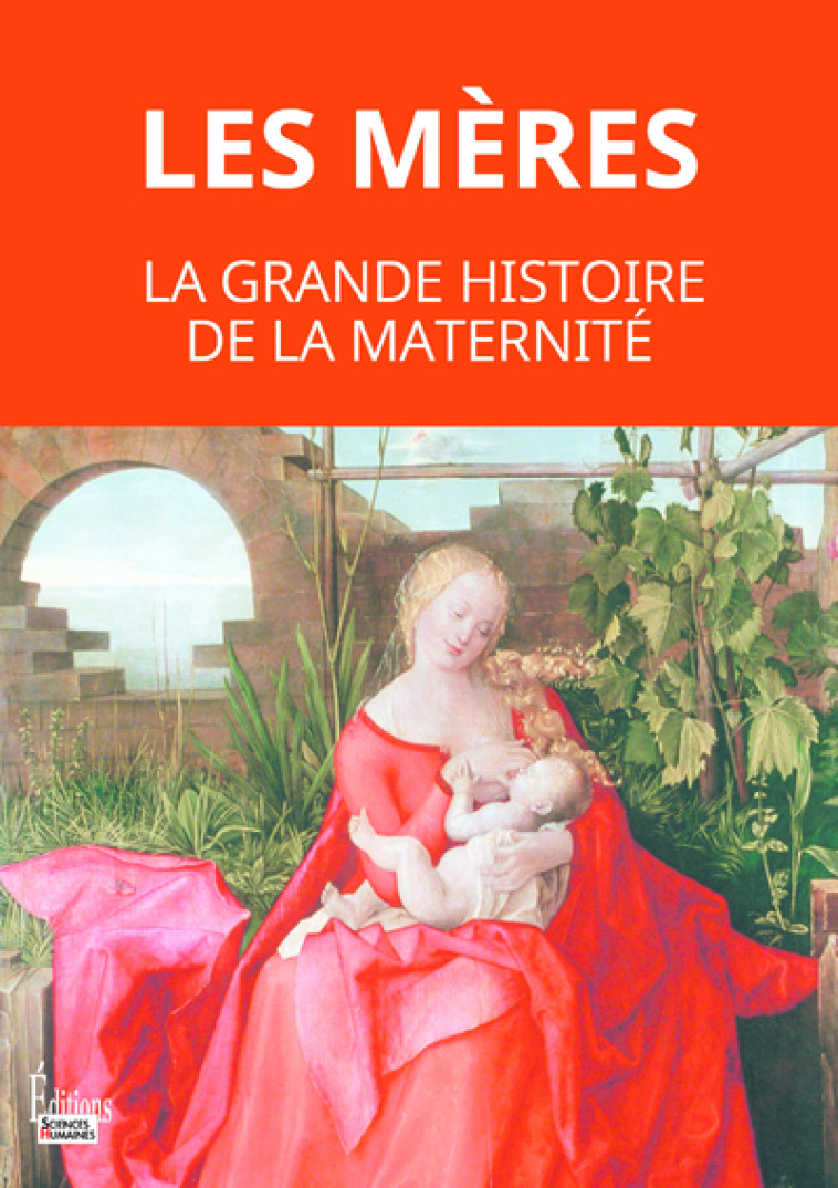 Les mères. La grande histoire de la maternité - Martine Fournier, Cécile Peltier - SCIENCES HUMAIN