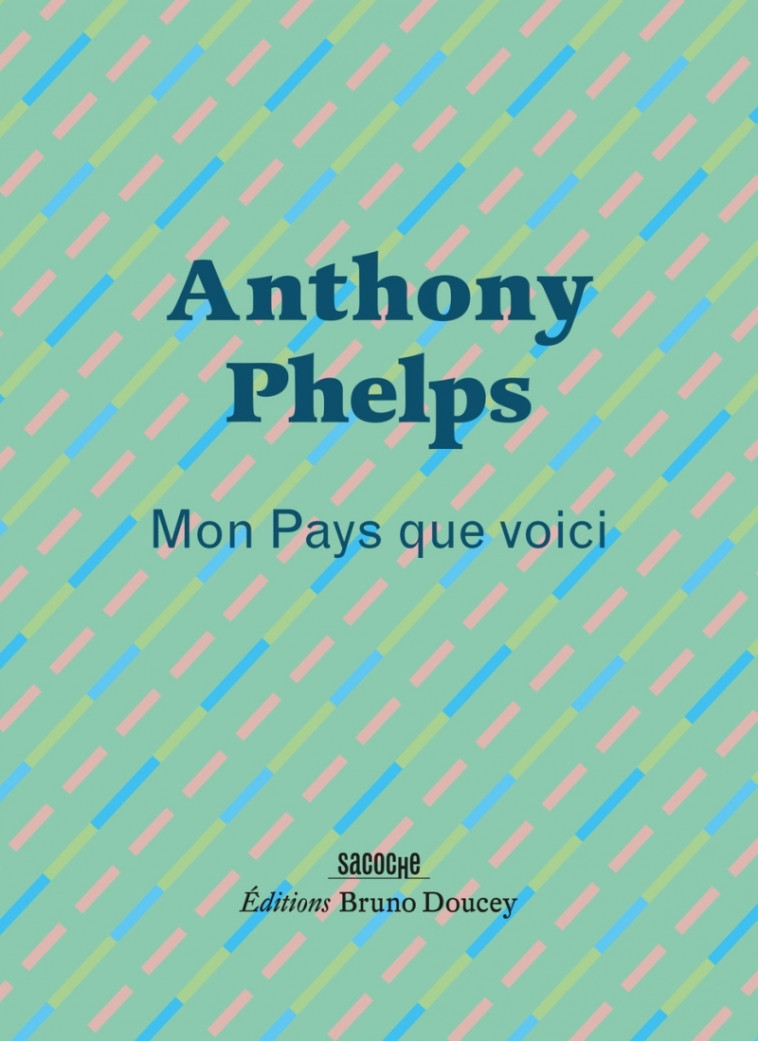 Mon pays que voici - Anthony PHELPS, Louis-Philippe Dalembert - BRUNO DOUCEY