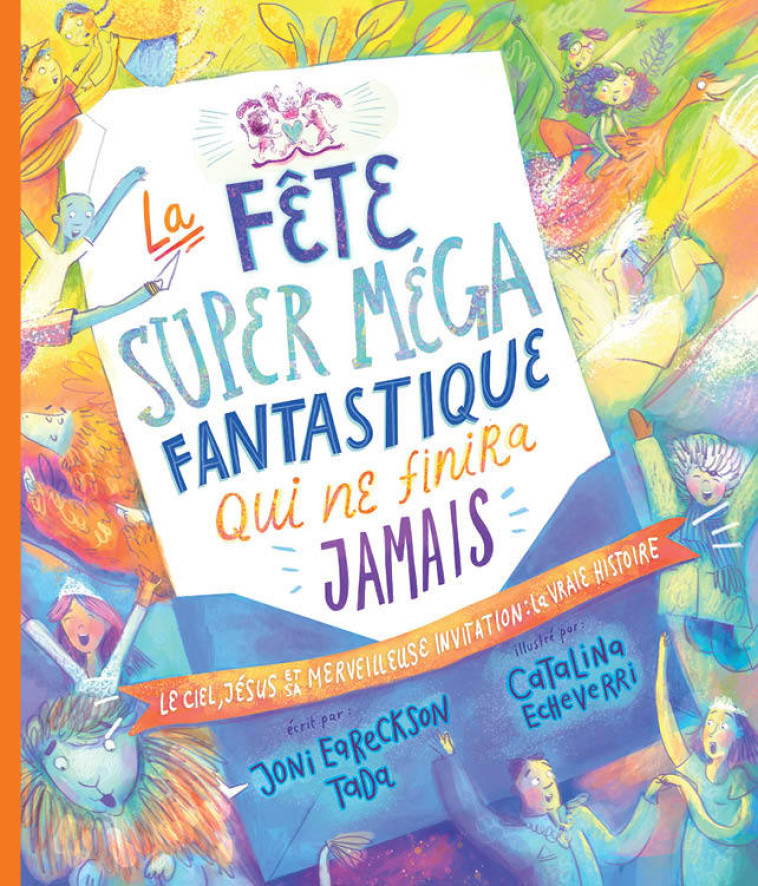 La fête super méga fantastique qui ne finira jamais -  Joni Eareckson Tada,  Eareckson Tada Joni - BLF EUROPE