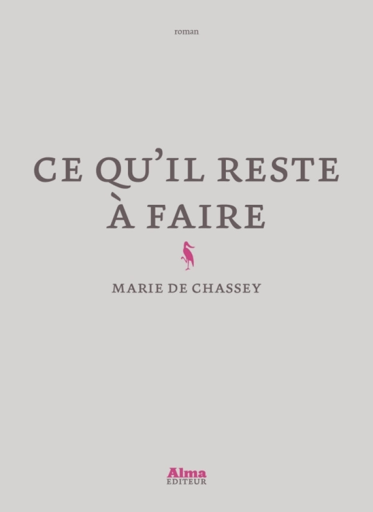 Ce qu'il reste à faire - Marie de Chassey - ALMA EDITEUR