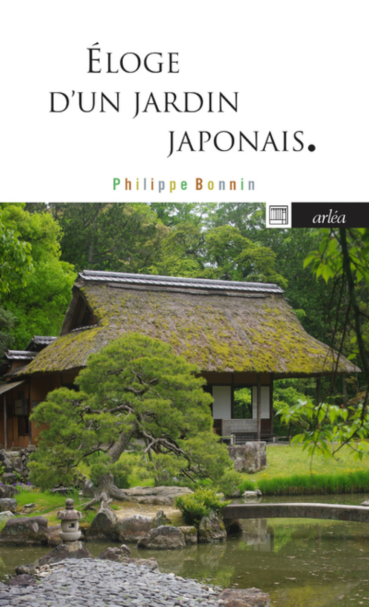 Eloge d'un jardin japonais - Katsura, mythe de l'architecture japonaise - Philippe Bonnin - ARLEA