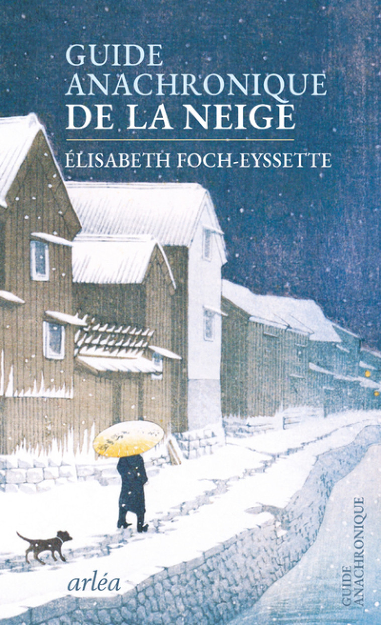 Guide anachronique de la neige - Elisabeth Foch-Eyssette - ARLEA