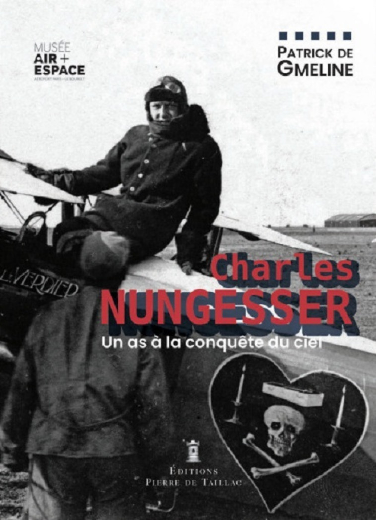 Charles Nungesser, un as à la conquête du ciel - Patrick de Gmeline - DE TAILLAC