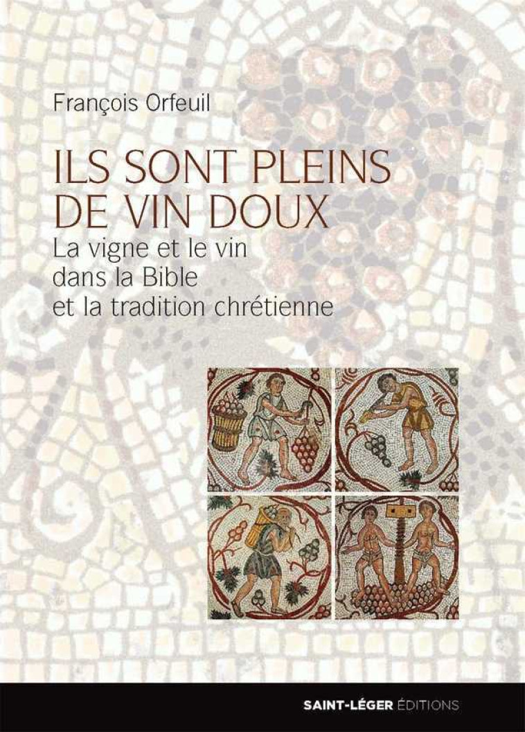 Ils sont pleins de vin doux - François Orfeuil - SAINT LEGER