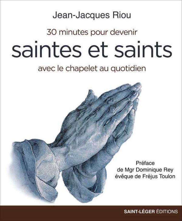 30 minutes pour devenir Saintes et Saints - Jean-Jacques RIOU, Dominique Rey - SAINT LEGER