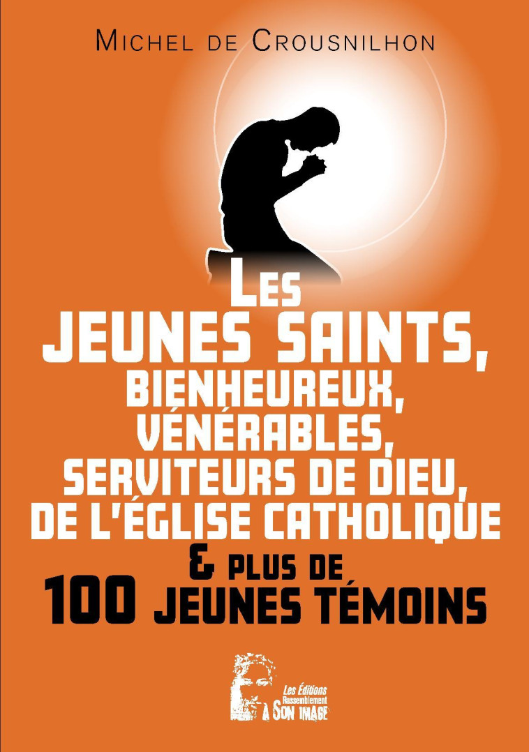 Les jeunes saints, bienheureux, vénérables, serviteur de Dieu de l'Église catholique et plus de cent jeunes témoins - L5036 -  de Crousnilhon Michel - RA IMAGE