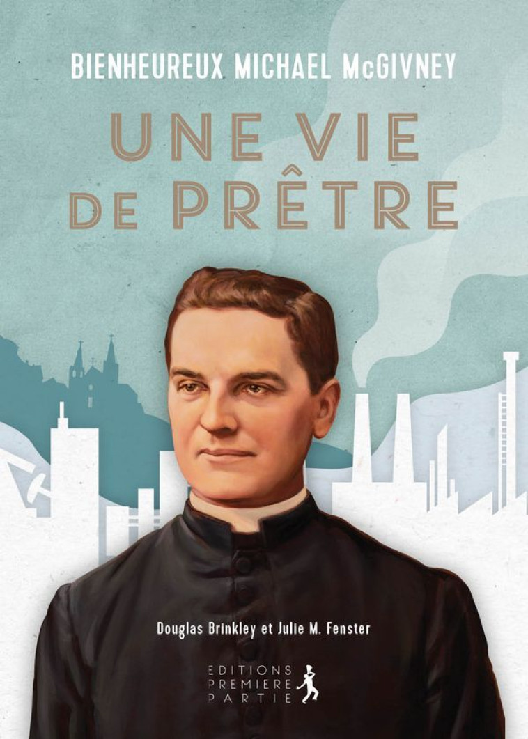 Bienheureux Michael McGivney - Douglas Brinkley,  Julie M. Fenster - PREMIERE PARTIE