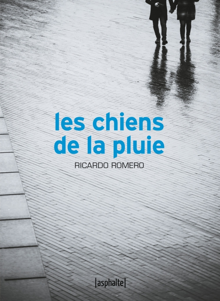 Les Chiens de la pluie - Ricardo ROMERO, Maïra Muchnik - ASPHALTE