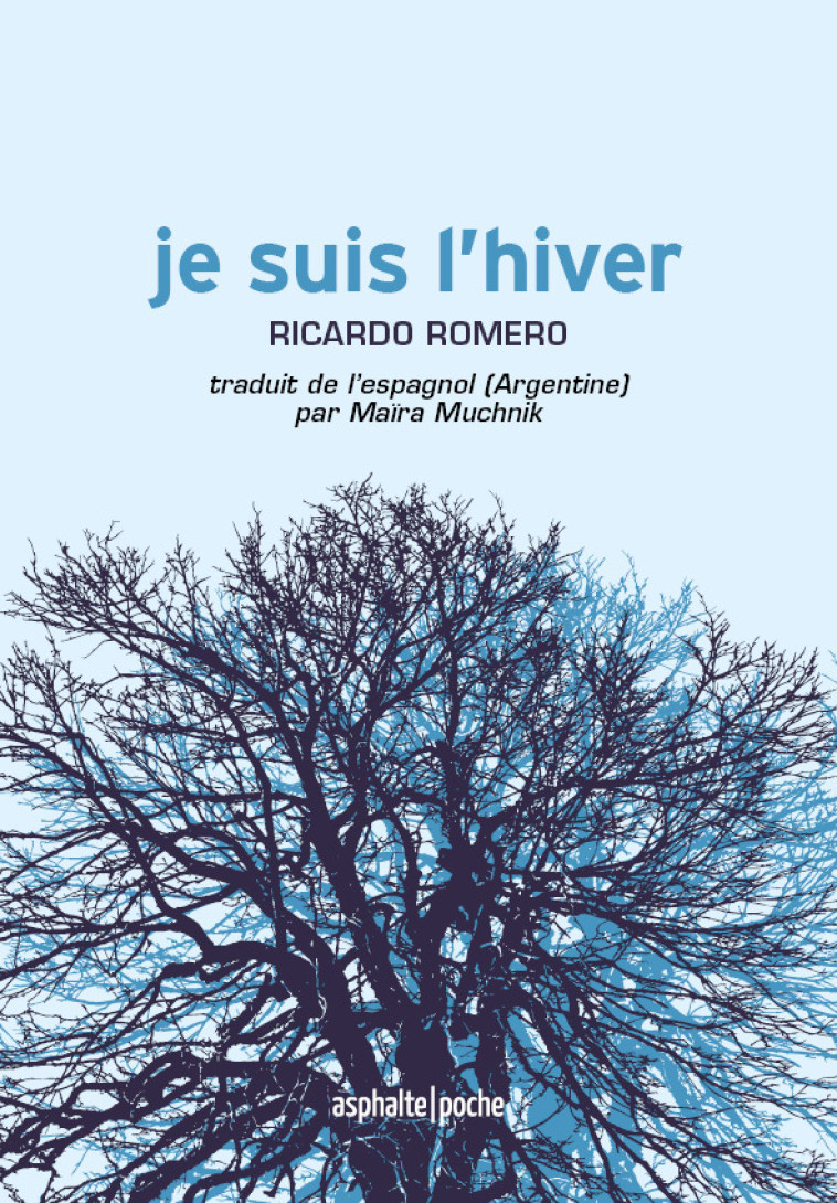 Je suis l'hiver - Ricardo ROMERO, Maïra Muchnik - ASPHALTE