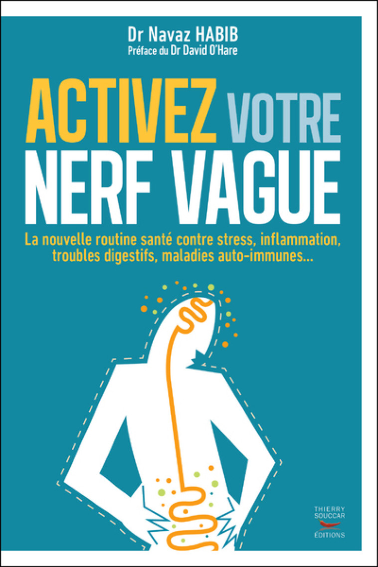 Activez votre nerf vague - contre le stress, l'inflammation, les troubles dige - David O'Hare, Navaz Habib - THIERRY SOUCCAR