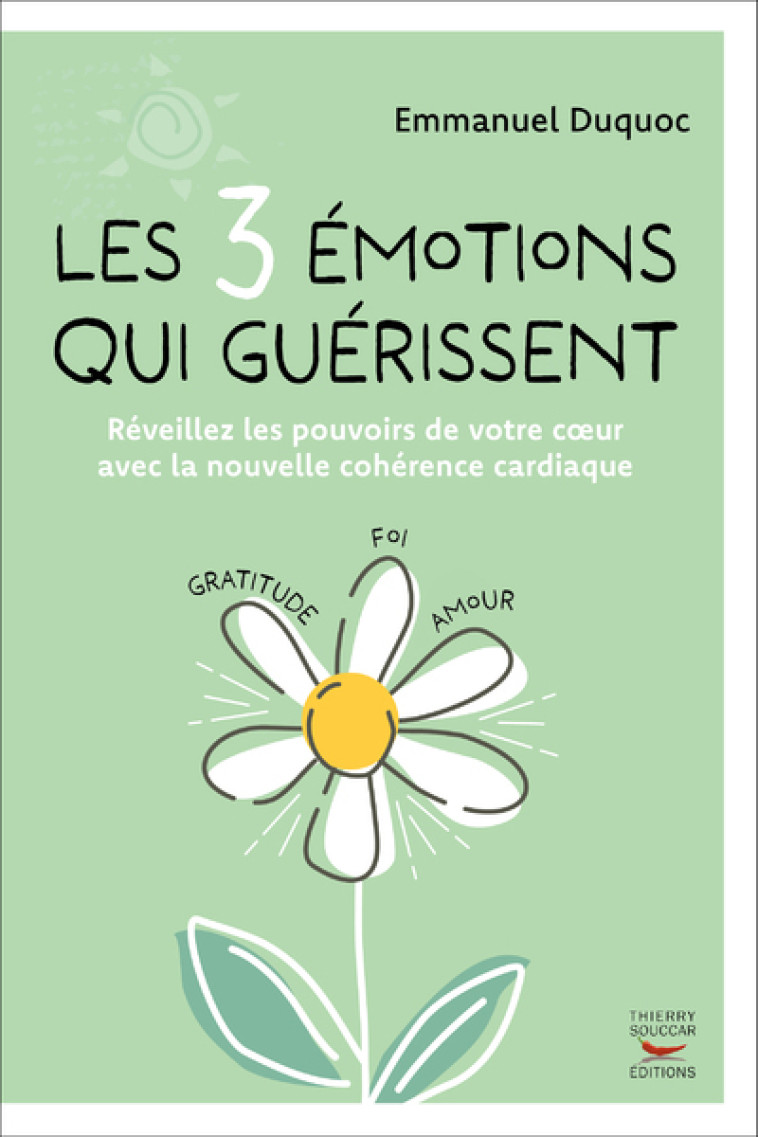 Les 3 emotions qui guerissent - reveillez les pouvoirs de votre coeur avec la - Emmanuel Duquoc - THIERRY SOUCCAR