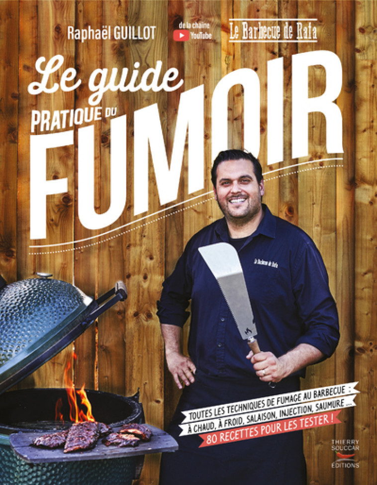 Le guide pratique du fumoir - toutes les techniques de fumage au barbecue - Raphaël Guillot - THIERRY SOUCCAR