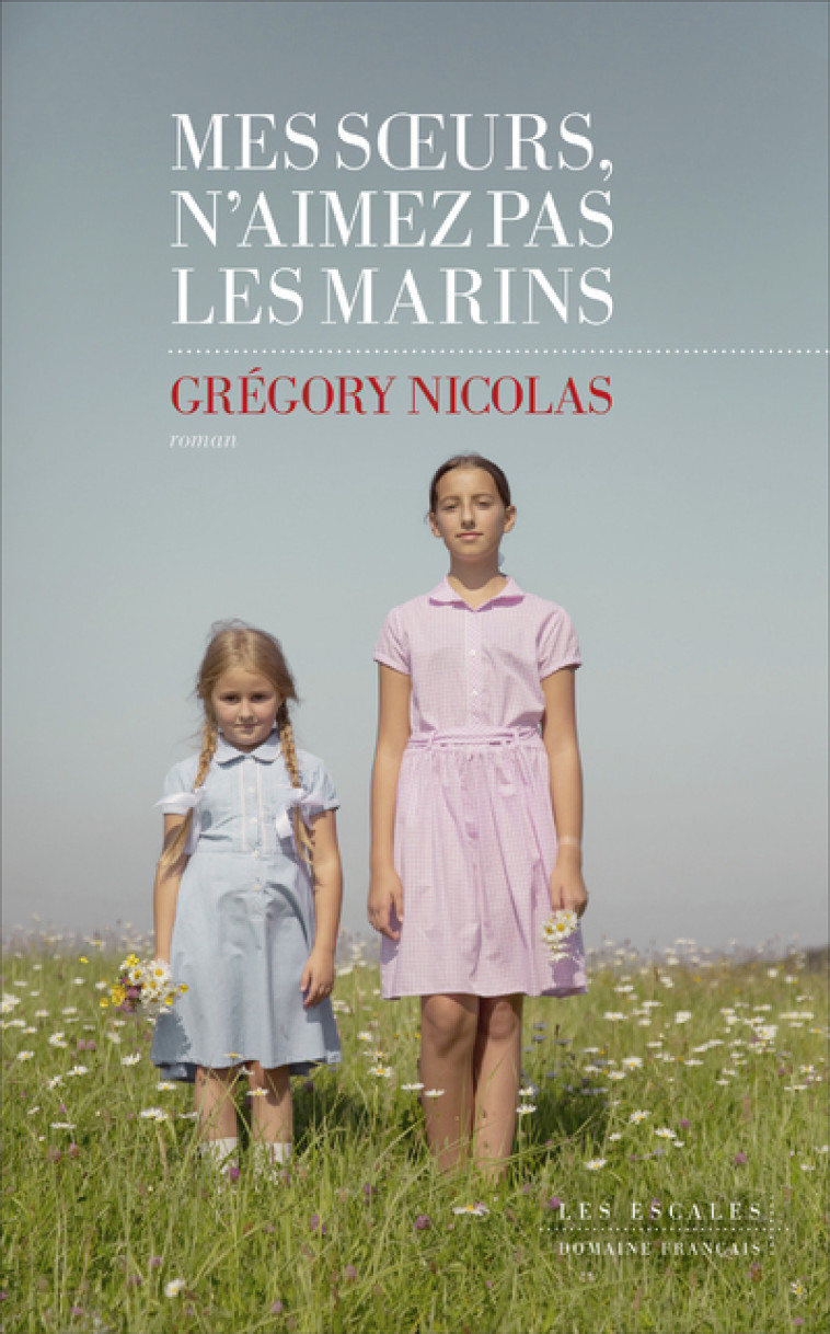 Mes soeurs n'aimez pas les marins - Grégory Nicolas - LES ESCALES