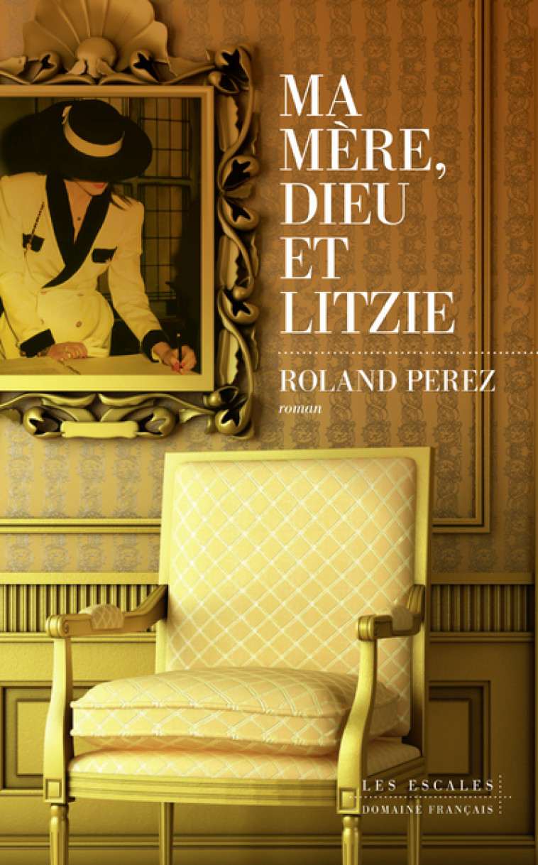 Ma mère, Dieu et Litzie - Roland Perez - LES ESCALES