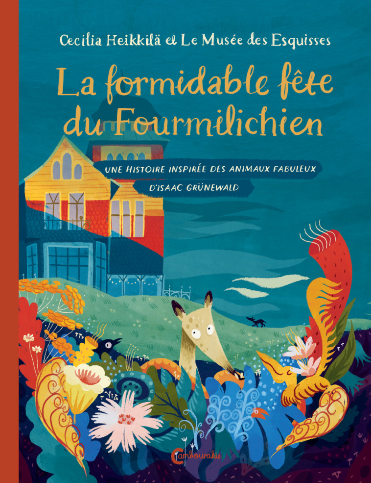 La formidable fête du Fourmilichien - Cecilia Heikkila, Catherine Renaud,  HEIKKILA CECILIA/RENAUD CATHERINE - CAMBOURAKIS