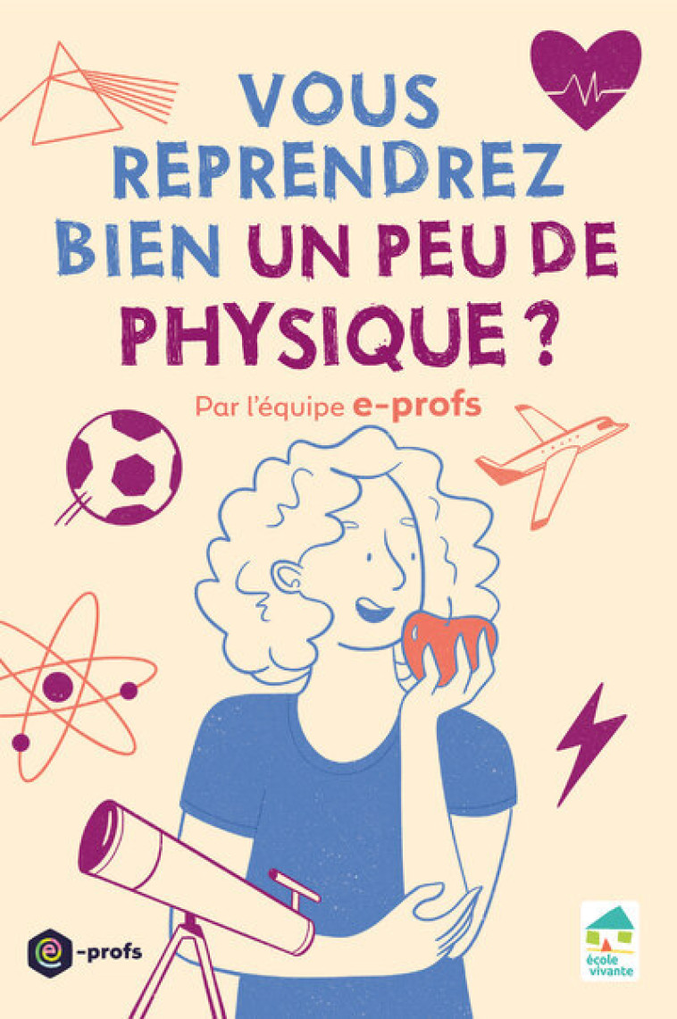 Vous reprendrez bien un peu de physique ? - Aurore Barletta, Boris Chauvin, Lauriane Moll, Damien Fenrich - ECOLE VIVANTE