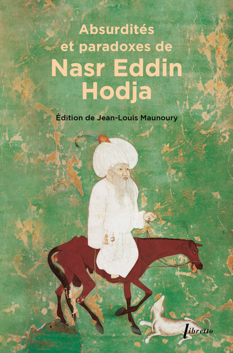 Absurdités et paradoxes de Nasr Eddin Hodja -  ANONYME , Jean-Louis Maunoury - LIBRETTO