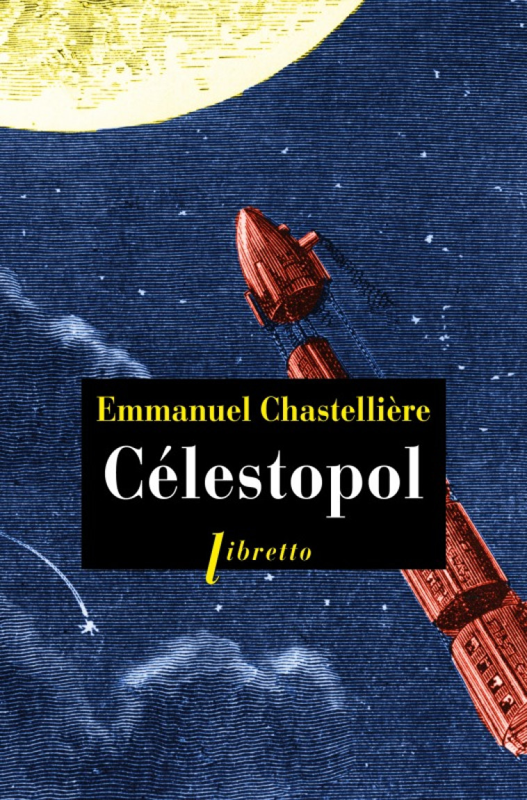 Célestopol - Emmanuel Chastellière - LIBRETTO