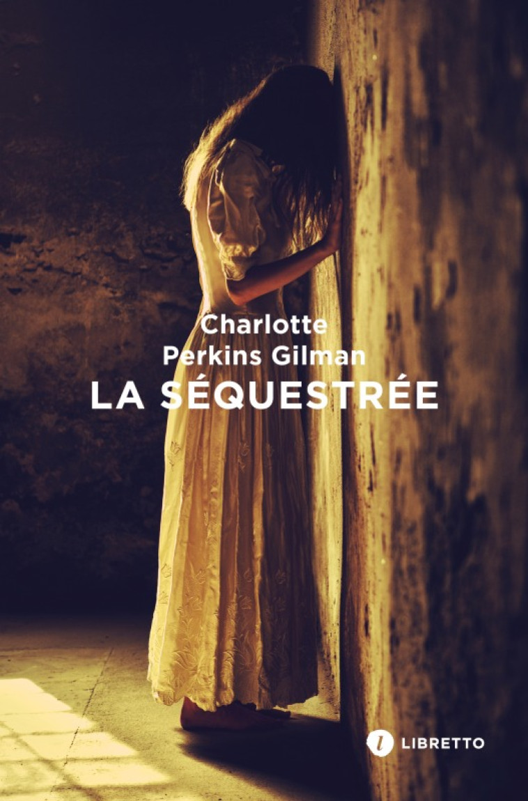 La Séquestrée - Charlotte Perkins Gilman, Diane de Margerie - LIBRETTO