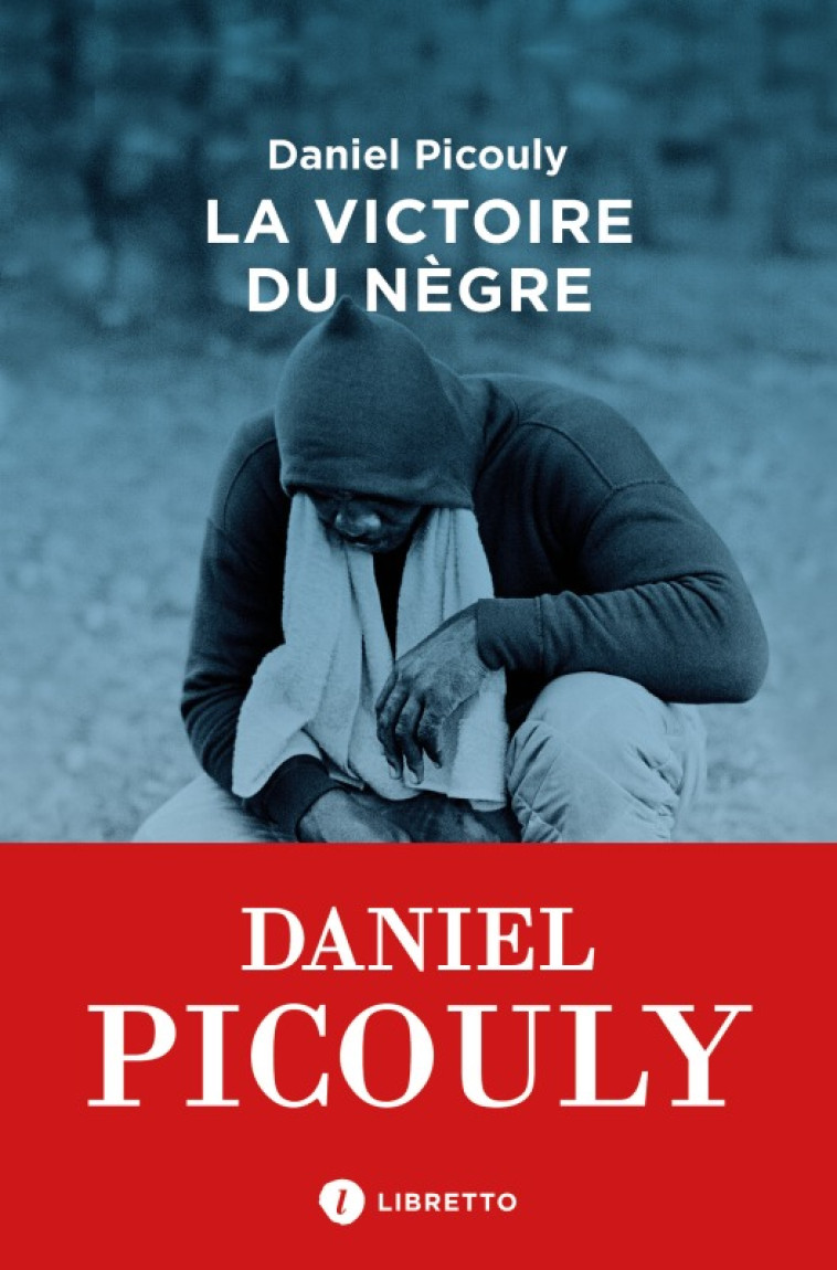 La Victoire du nègre - Daniel Picouly - LIBRETTO