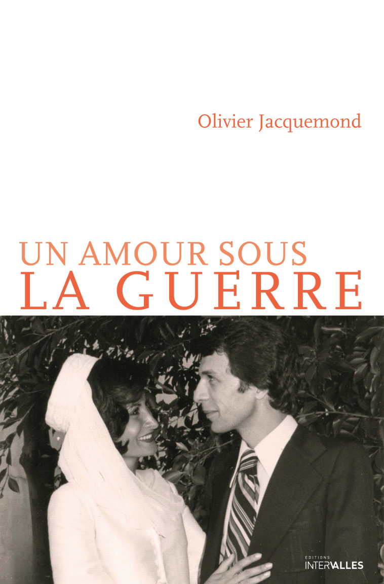 Un amour sous la guerre - Olivier Jacquemond - INTERVALLES