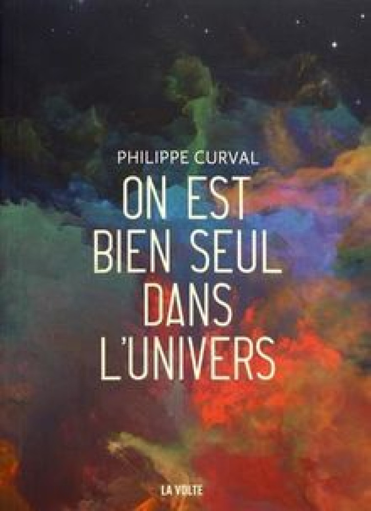 On est bien seul dans l'univers - Philippe Curval - VOLTE