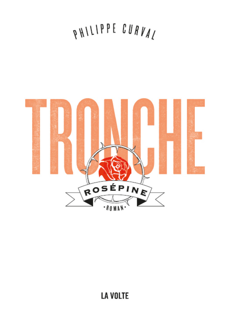 Tronche, Rosépine - Philippe Curval - VOLTE