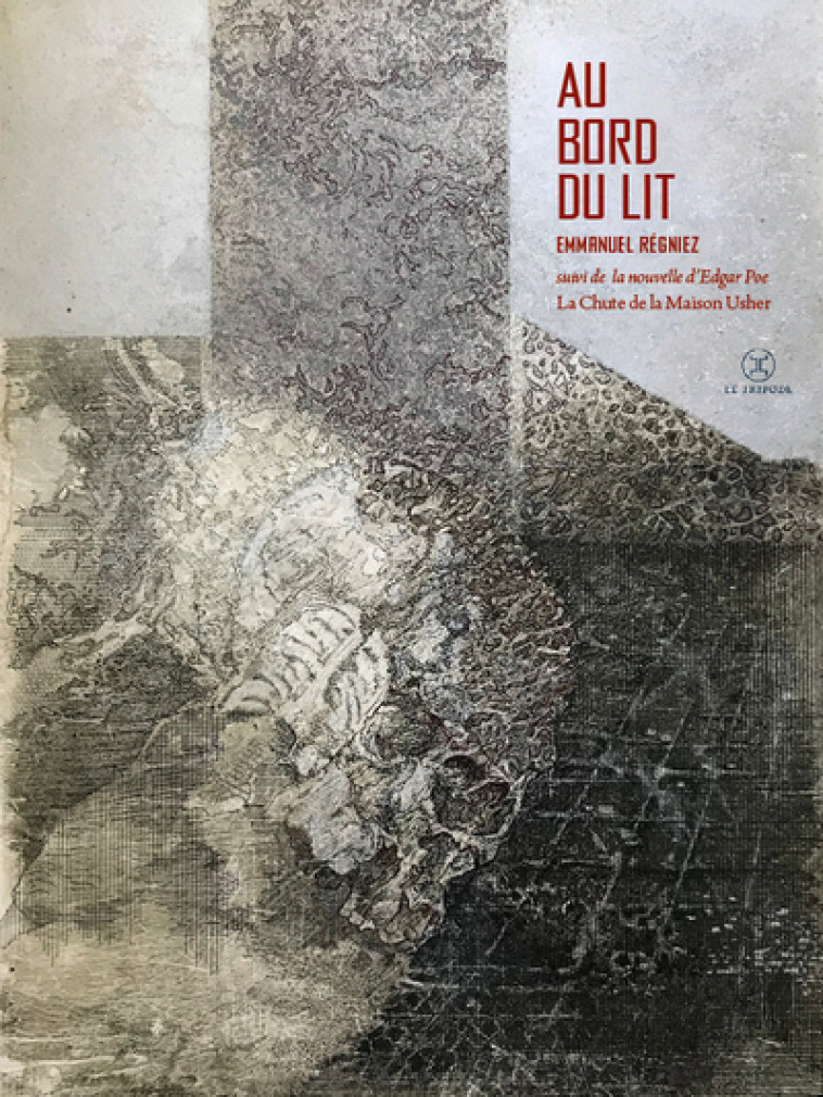 Au bord du lit - Suivi de la nouvelle d'Edgar Poe : La chute de la maison Usher - Emmanuel Régniez - LE TRIPODE