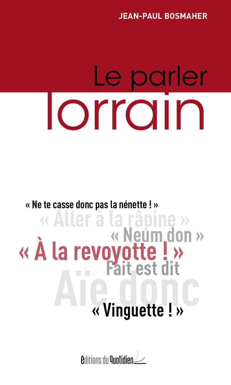 Le parler lorrain - Jean-Paul Bosmaher - DU QUOTIDIEN