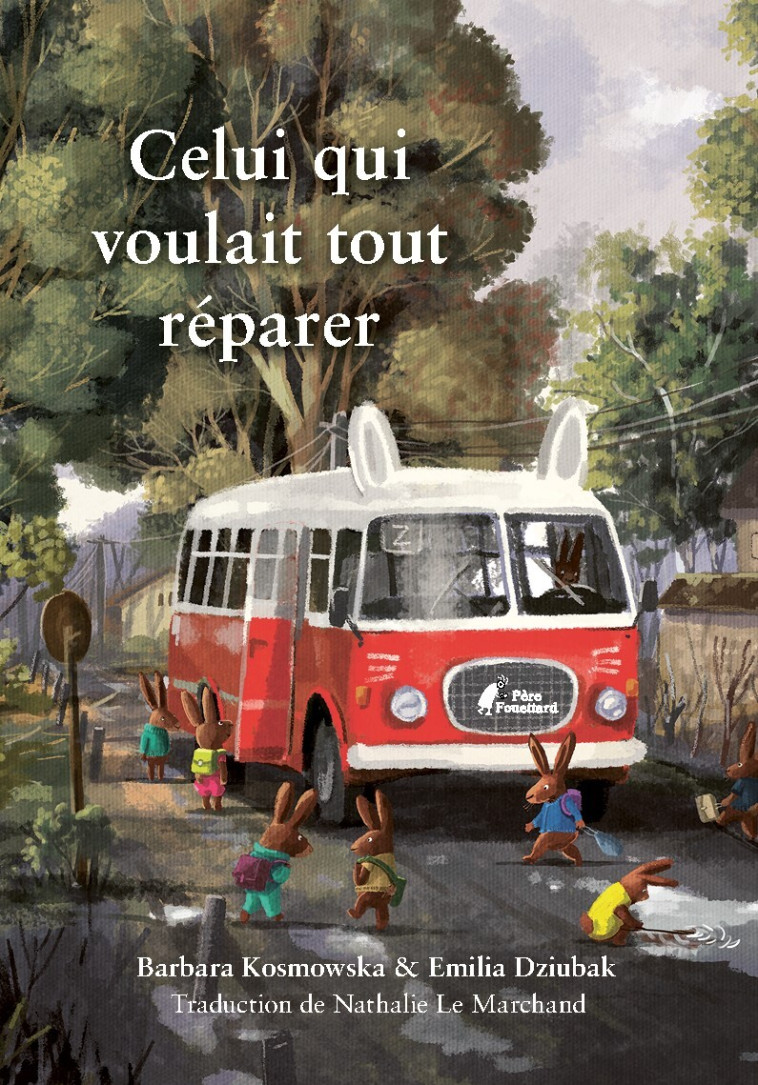 CELUI QUI VOULAIT TOUT RÉPARER - Barbara KOSMOWSKA, Emilia Dziubak - PERE FOUETTARD