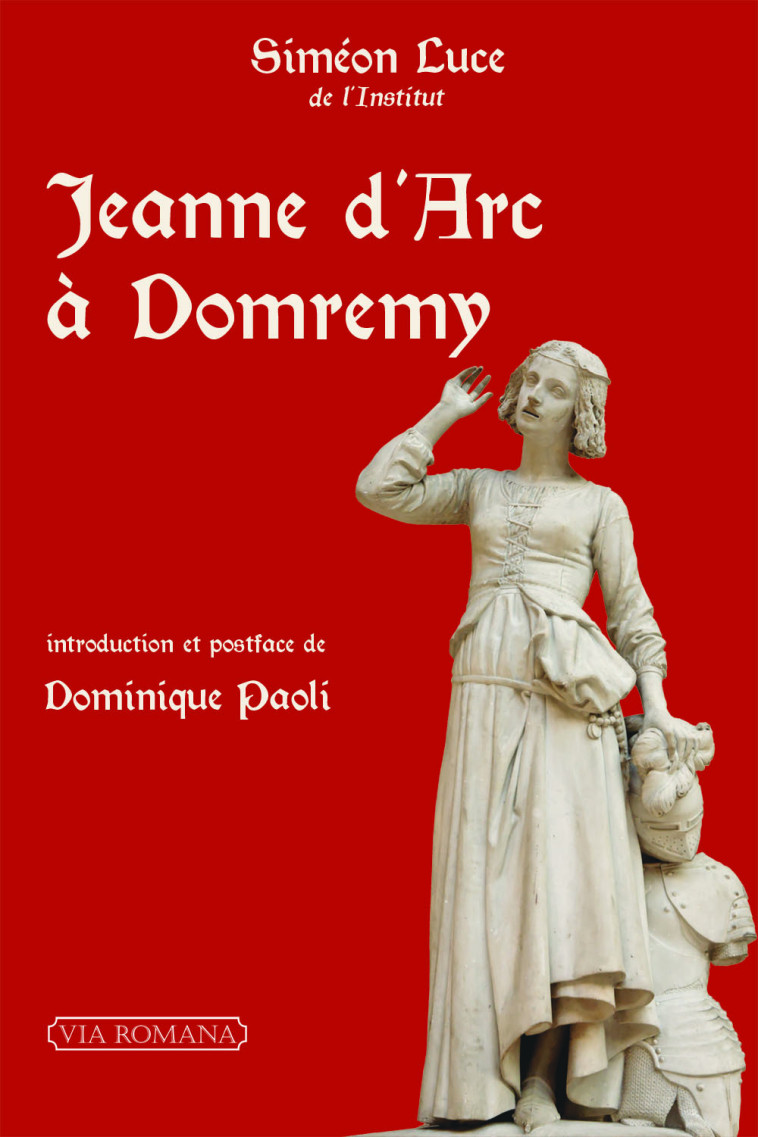 Jeanne d'Arc à Domrémy - Siméon Luce, Dominique Paoli - VIA ROMANA