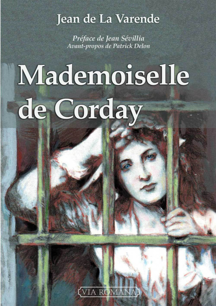 Mademoiselle de Corday -  LA VARENDE Jean de, Jean Sévillia - VIA ROMANA