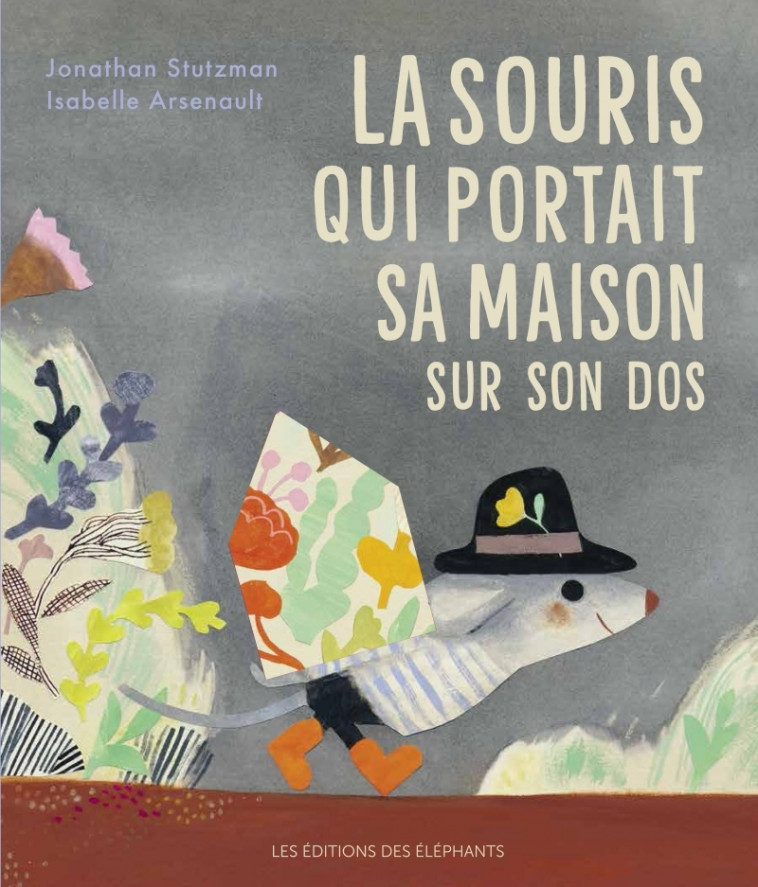 La souris qui portait sa maison sur son dos - Jonathan Stutzman, Isabelle Arsenault, Ilona MEYER - DES ELEPHANTS