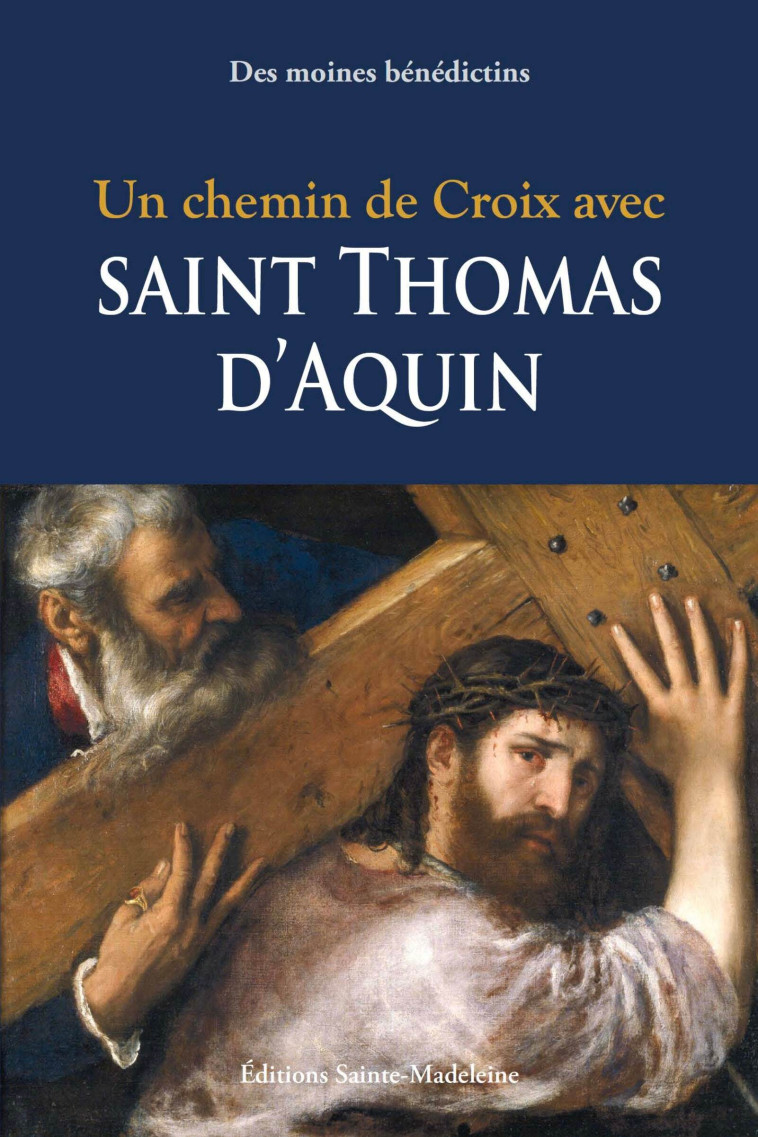 Un chemin de croix avec Saint Thomas d'Aquin  - Bénédictins Des Moines - STE MADELEINE