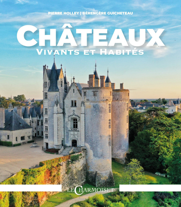 CHATEAUX VIVANTS ET HABITES -  PIERRE HOLLEY & BERE - CHARMOISET