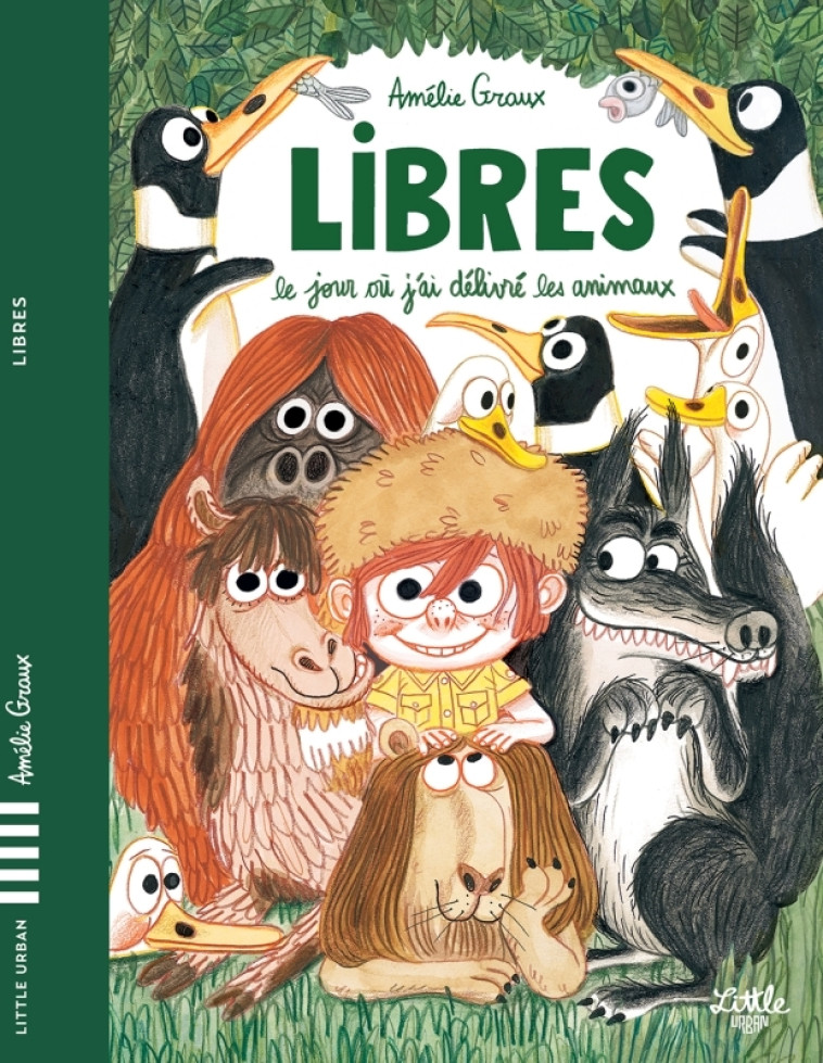 Libres - Le jour où j'ai délivré les animaux - Graux Amélie Graux Amélie - LITTLE URBAN